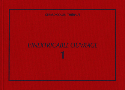 Gérard Collin-Thiébaut - L\'Inextricable ouvrage - Catalogue raisonné – Vol. 1 – 1961-1969